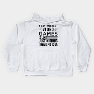 A DAY WITHOUT VIDEO GAMES IS LIKE, Funny Gaming Gamer Kids Hoodie